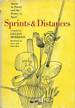 Sprints And Distances; Sports In Poetry And The Poetry In Sport by Lillian Morrison