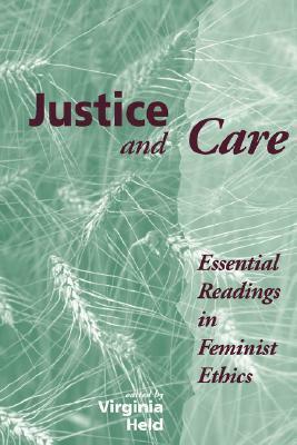 Justice And Care: Essential Readings In Feminist Ethics by Carol W. Oberbrunner, Virginia Held