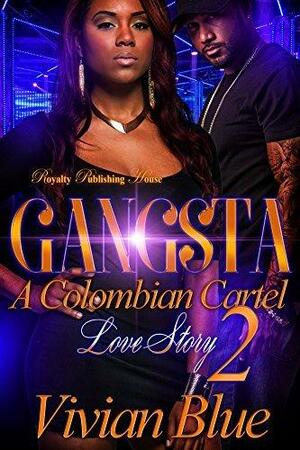 Gangsta 2: A Colombian Cartel Love Story by Vivian Blue, Vivian Blue