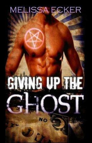 Giving Up The Ghost by Melissa Ecker