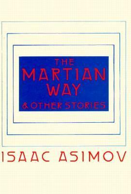 The Martian Way and Other Stories by Isaac Asimov