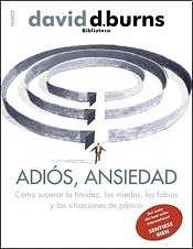 Adiós, ansiedad : cómo superar la timidez, los miedos, las fobias y las situaciones de pánico by David D. Burns