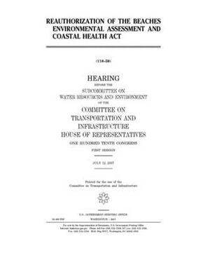Reauthorization of the Beaches Environmental Assessment and Coastal Health Act by Committee on Transportation and (house), United S. Congress, United States House of Representatives