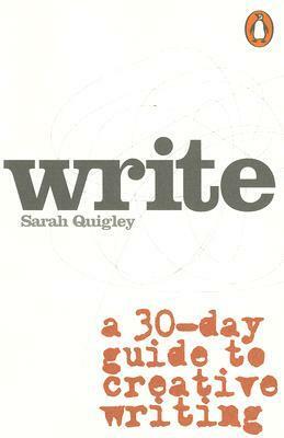 Write: A Step-by-Step Guide to Successful Creative Writing by Sarah Quigley