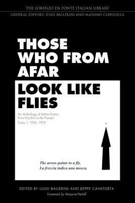 Those Who from Afar Look Like Flies: An Anthology of Italian Poetry from Pasolini to the Present, Tome 1, 1956-1975 by 