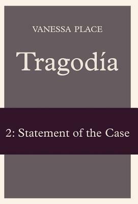 Tragodia 2: Statement of the Case by Vanessa Place