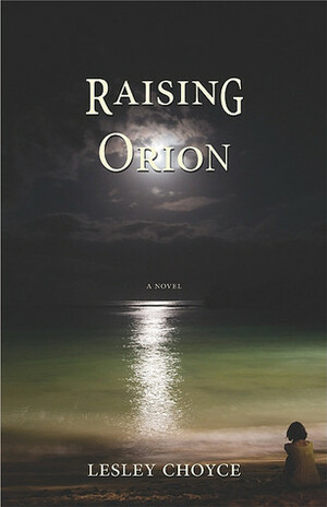 Raising Orion by Lesley Choyce