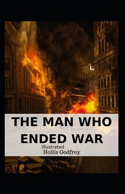 The Man Who Ended War Illustrated by Hollis Godfrey