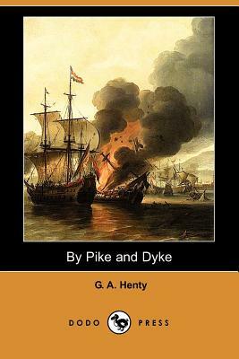 By Pike and Dyke (Dodo Press) by G.A. Henty