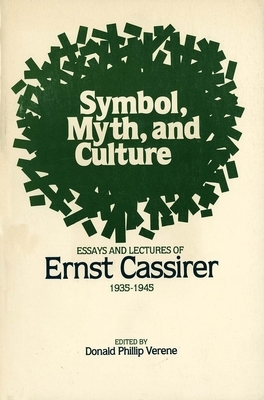 Symbol, Myth, and Culture: Essays and Lectures of Ernst Cassirer, 1935-1945 by Ernst Cassirer