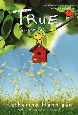 True (. . . Sort Of) by Katherine Hannigan