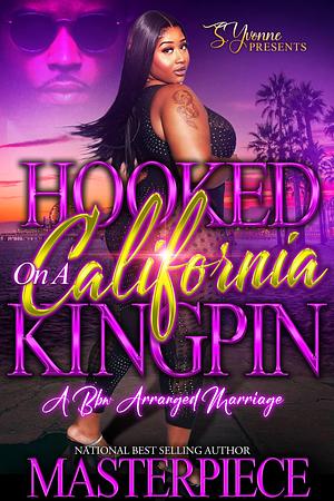 Hooked On A California Kingpin: A BBW Arranged Marriage by Masterpiece, Masterpiece