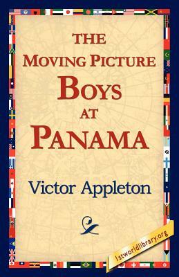 The Moving Picture Boys at Panama by Victor II Appleton