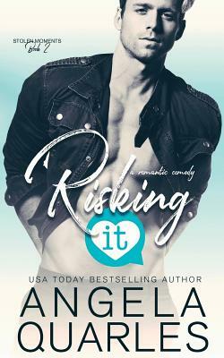 Risking It: A Romantic Comedy by Angela Quarles