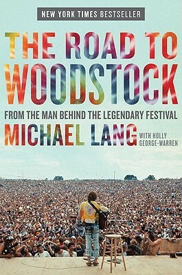 The Road to Woodstock by Michael Lang, Holly George-Warren