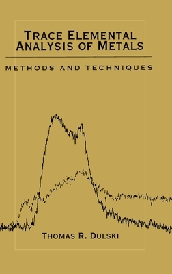 Trace Elemental Analysis of Metals: Methods and Techniques by Thomas R. Dulski