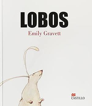 Lobos/ Wolves by Emily Gravett, Emily Gravett