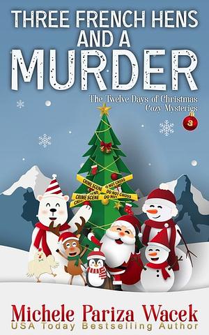 Three French Hens and a Murder by Michele Pariza Wacek