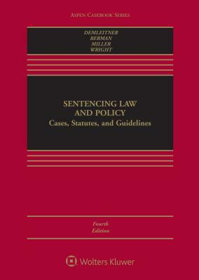 Sentencing Law and Policy: Cases, Statutes, and Guidelines by Nora Demleitner, Douglas Berman, Marc L. Miller