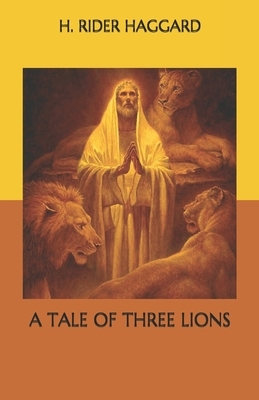 A Tale of Three Lions by H. Rider Haggard