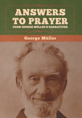 Answers to Prayer, from George Müller's Narratives by George Müller