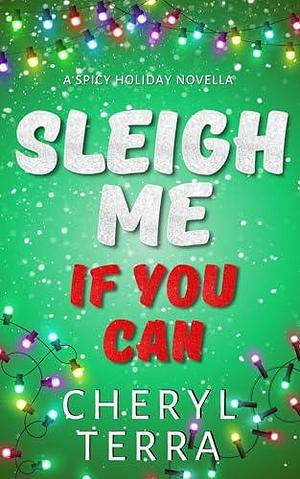 Sleigh Me If You Can by Cheryl Terra, Cheryl Terra