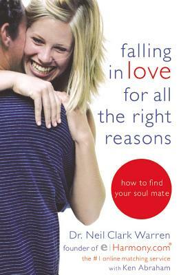 Falling in Love for All the Right Reasons: How to Find Your Soul Mate by Neil Clark Warren