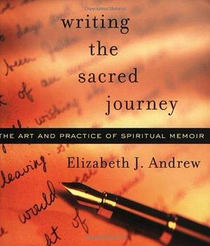 Writing the Sacred Journey: The Art and Practice of Spiritual Memoir by Andrew, Elizabeth Jarrett(January 1, 2005) Paperback by Elizabeth Jarrett Andrew, Elizabeth Jarrett Andrew