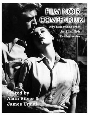 Film Noir Compendium: Key Selections from the Film Noir Reader Series by Alain Silver