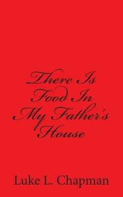 There Is Food In My Father's House by The Village Carpenter, Luke L. Chapman