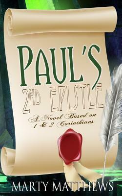 Paul's 2nd Epistle: A Novel Based on 1 & 2 Corinthians by Marty Matthews