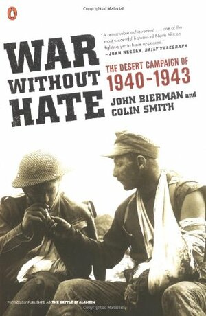 War Without Hate: The Desert Campaign of 1940-1943 by John Bierman, Colin Smith