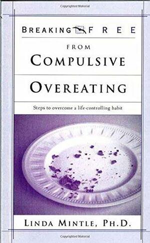 Break Free From Compulsive Overeating by Linda S. Mintle