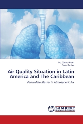 Air Quality Situation in Latin America and The Caribbean by David Archer, MD Zakirul Islam