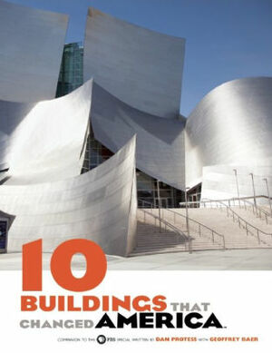 10 Buildings That Changed America by Dan Protess, Geoffrey Baer