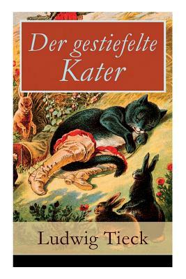 Der gestiefelte Kater: Ein Komödie in drei Akten nach dem gleichnamigen Märchen by Ludwig Tieck