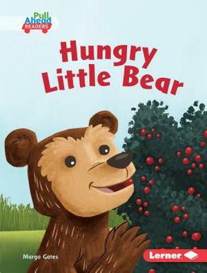 Hungry Little Bear by Margo Gates