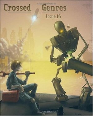 Crossed Genres Issue 16: Steampunk by Michael Glenn Farquhar, Jessica Reisman, Kay T. Holt, J.C. Hay, Dawn Vogel, Kelly Jennings, Natania Barron, Polenth Blake, Shaun Lindow, Bart R. Leib