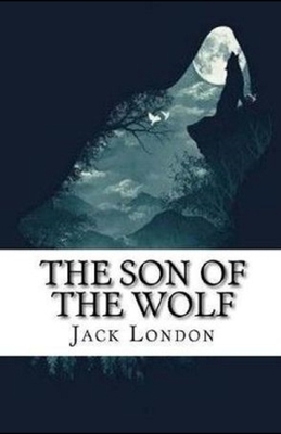 The Son of the Wolf Illustrated by Jack London