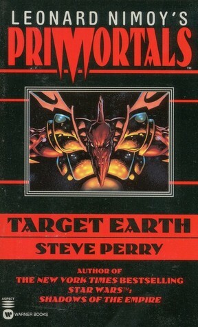 Leonard Nimoy's Primortals: Target Earth by Steve Perry, Leonard Nimoy