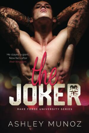 The Joker: Rake Forge University Series Book 3 by Ashley Munoz