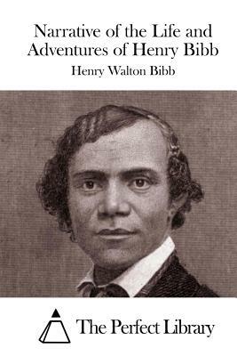 Narrative of the Life and Adventures of Henry Bibb by Henry Walton Bibb