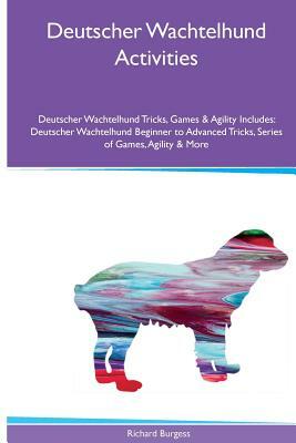 Deutscher Wachtelhund Activities Deutscher Wachtelhund Tricks, Games & Agility. Includes: Deutscher Wachtelhund Beginner to Advanced Tricks, Series of by Richard Burgess