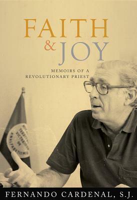 Faith & Joy: Memoirs of a Revolutionary Priest by Fernando Cardenal
