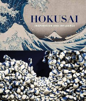 Hokusai: Inspiration and Influence by Hokusai Katsushika, Sarah Elizabeth Thompson