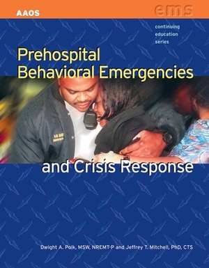Prehospital Behavioral Emergencies & Crisis Response by American Academy of Orthopaedic Surgeons, Jeffrey T. Mitchell, Dwight A. Polk