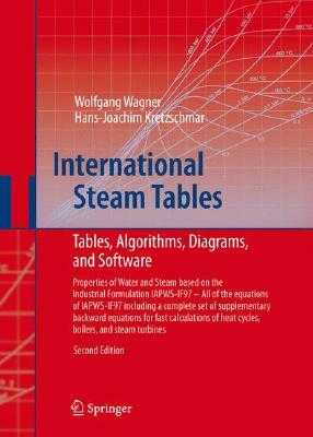 International Steam Tables: Properties of Water and Steam Based on the Industrial Formulation IAPWS-IF97 [With CDROM] by Hans-Joachim Kretzschmar, Wolfgang Wagner