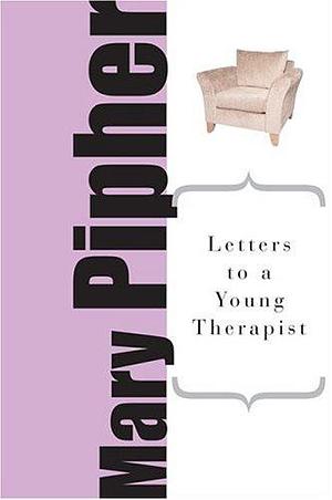 Letters To A Young Therapist by Mary Pipher, Mary Pipher