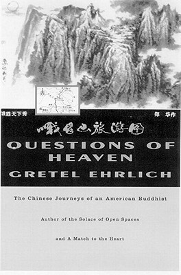 Questions of Heaven: The Chinese Journeys of an American Buddhist by Gretel Ehrlich