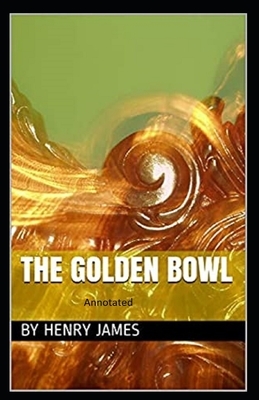 The Golden Bowl: Classic Original Edition By Henry James(Annotated) by Henry James